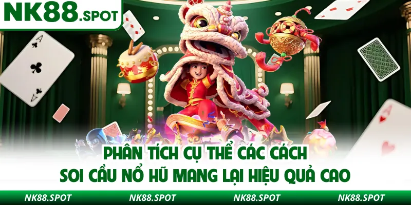 Phân tích cụ thể các cách soi cầu nổ hũ mang lại hiệu quả cao